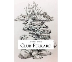 Club Ferraro	 di Angelo Torre,  2020,  Youcanprint