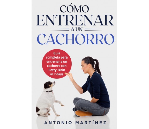 Cómo entrenar a un cachorro. Guía completa para entrenar a un cachorro con Potty