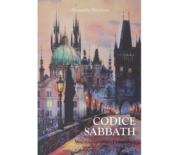 Codice Sabbath. Magia, occultismo e demonologia di Alessandro Silvestrini,  2020