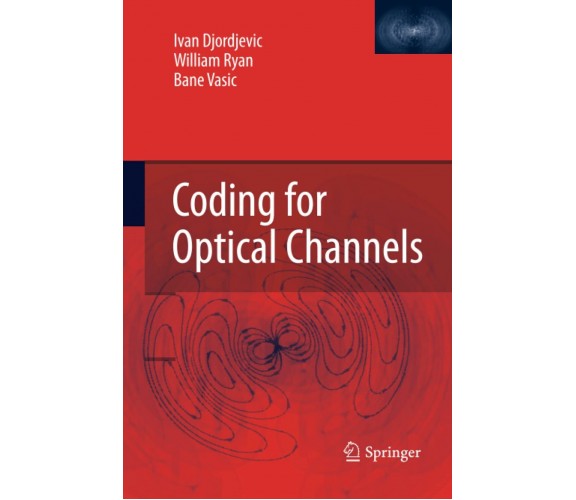 Coding for Optical Channels - Ivan Djordjevic, William Ryan, Bane Vasic - 2014