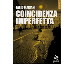 Coincidenza imperfetta	 di Fabio Mariani,  2017,  Goware