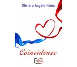 Coincidenze	 di Oliviero Angelo Fuina,  2019,  Eee-edizioni Esordienti