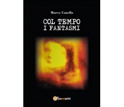 Col tempo i fantasmi	 di Marco Canella,  2015,  Youcanprint