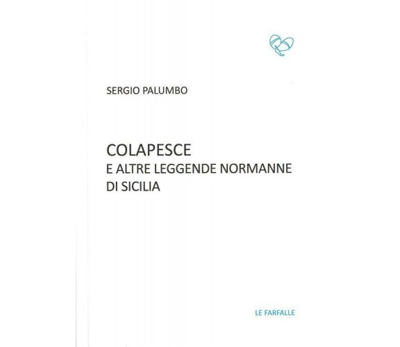 Colapesce e altre leggende normanne di Sicilia di Sergio Palumbo,  2017,  Edizio