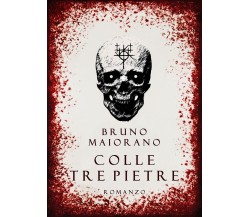 Colle Tre Pietre	 di Bruno Maiorano,  2020,  Youcanprint