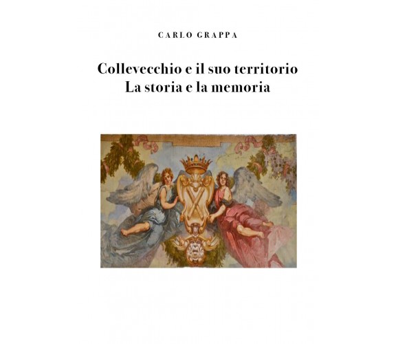 Collevecchio e il suo territorio. La storia e la memoria di Carlo Grappa,  2020,