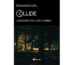 Collide, l’incontro tra luce e ombra di Mariacristina Cella,  2021,  Youcanprint