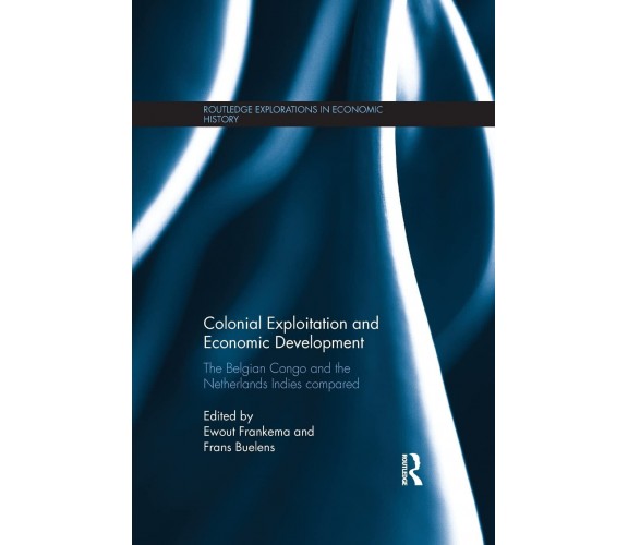 Colonial Exploitation and Economic Development - Ewout Frankema - 2015