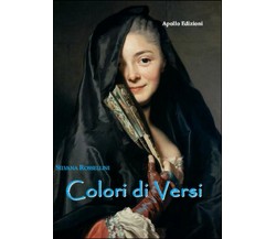 Colori di versi	 di Silvana Rossellini,  2017,  Apollo Edizioni