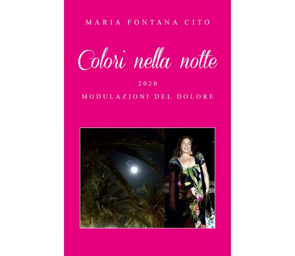 Colori nella notte di Maria Fontana Cito,  2021,  Youcanprint