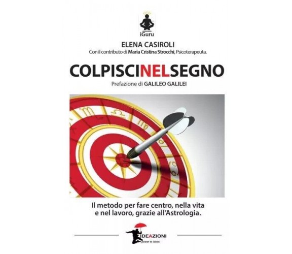 Colpisci nel segno. Il metodo per fare centro nella vita e nel lavoro, grazie al