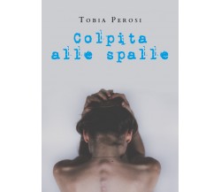 Colpita alle spalle. Storie del Monferrato di Tobia Perosi,  2022,  Youcanprint