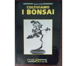 Coltiviamo i bonsai - Vanna Tridi - Pratici & Facili,1993 - A