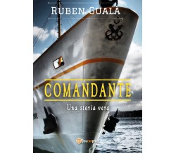 Comandante. Una storia vera	di Ruben Gualà,  2021,  Youcanprint