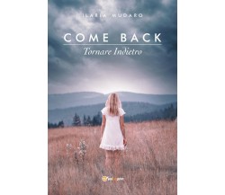 Come Back - Tornare indietro	 di Ilaria Mudaro,  2019,  Youcanprint