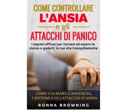 Come Controllare L’ansia E Gli Attacchi Di Panico I Segreti Efficaci Per Tornare