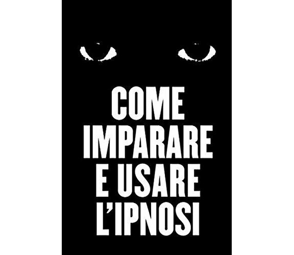 Come Imparare e Usare L’ipnosi di Cedomir Krneta,  2018,  Indipendently Publishe