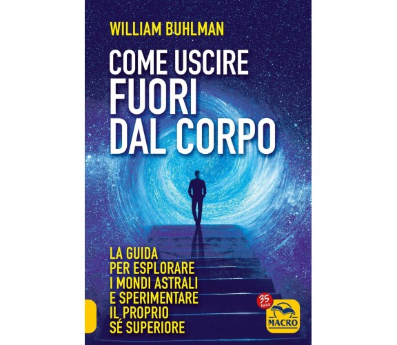 Come Uscire Fuori dal Corpo di William Buhlman,  2022,  Macro Edizioni