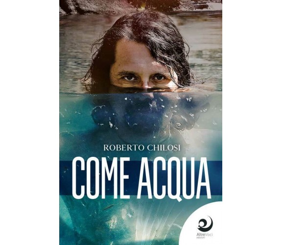  Come acqua - Roberto Chilosi,  2020,  Altre Voci Edizioni