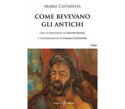 Come bevevano gli antichi  di Mario Cattafesta,  2020,  Gilgamesh Edizioni