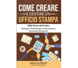 Come creare e gestire un ufficio stampa	 di Salvo Longo,  2021,  Youcanprint