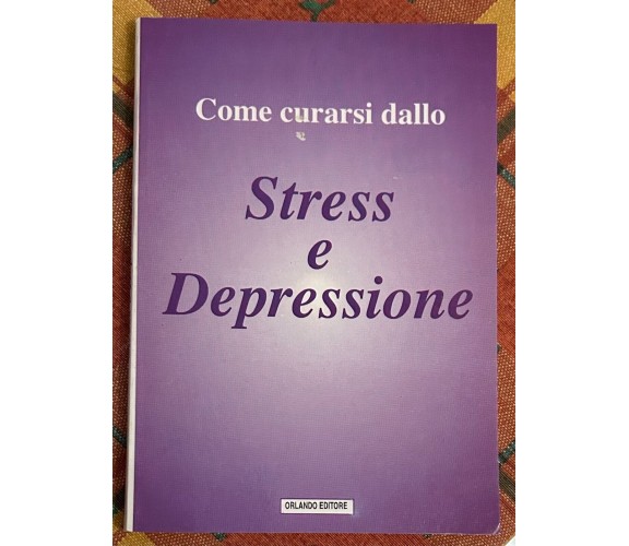 Come curarsi dallo Stress e Depressione di Aa.vv., 2004, Orlando Editore