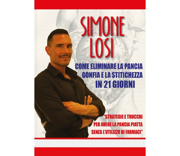 Come eliminare la pancia gonfia e la stitichezza in 21 giorni di Simone Losi,  2