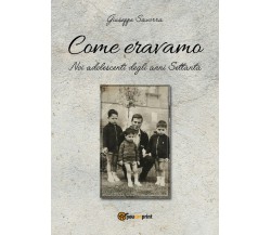 Come eravamo. Noi, adolescenti negli anni 70	 di Giuseppe Savorra,  2018