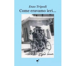 Come eravamo ieri... di Enzo Tripodi, 2023, Gruppo Culturale Letterario