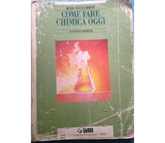 Come fare chimica oggi - M. Cioffi - Sei - 1993 - MP