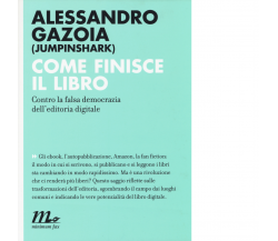 Come finisce il libro di Alessandro Gazoia - minimum fax, 2014