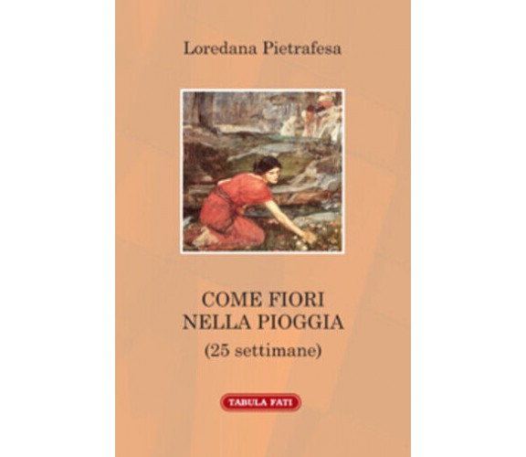 Come fiori nella pioggia di Loredana Pietrafesa,  2014,  Tabula Fati