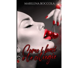 Come i baci e le ciliegie di Marilena Boccola,  2021,  Indipendently Published