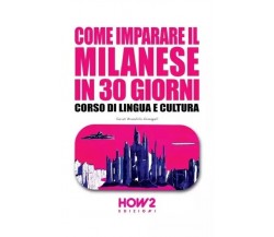 Come imparare il milanese in 30 giorni. Corso di lingua e cultura di Sarah Bram