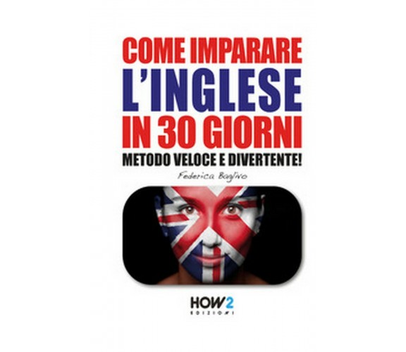 Come imparare l’inglese in 30 giorni Vol.2  - Federica Baglivo,  2019,  How2