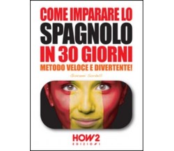 Come imparare lo spagnolo in 30 giorni di Giovanni Sordelli, 2015, How2 Edizi