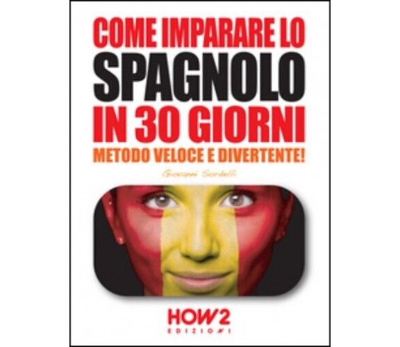 Come imparare lo spagnolo in 30 giorni di Giovanni Sordelli, 2015, How2 Edizi