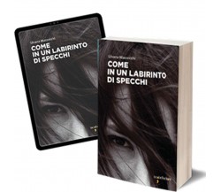 Come in un labirinto di specchi	 di Silvana Mazzocchi,  2020,  Iacobelli Editore