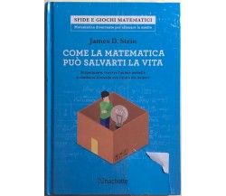 Come la matematica può salvarti la vita di James D. Stein,  2018,  Hachette