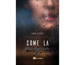 Come la pioggia	 di Carla Vittoria Croce,  2018,  Youcanprint