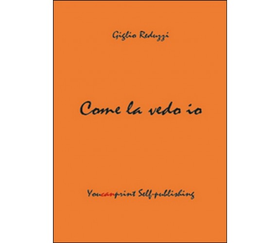 Come la vedo io  di Giglio Reduzzi,  2014,  Youcanprint