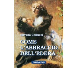 Come l’abbraccio dell’edera di Silvana Cellucci,  2005,  Tabula Fati