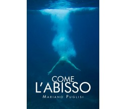 Come l’abisso	 di Mariano Puglisi,  2019,  Youcanprint