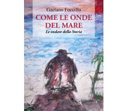 Come le onde del mare. Le ondate della storia di Gaetano Foccillo,  2021,  Youca