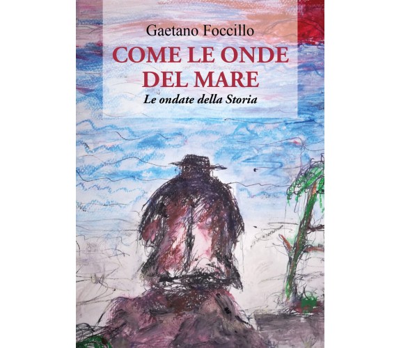 Come le onde del mare. Le ondate della storia di Gaetano Foccillo,  2021,  Youca