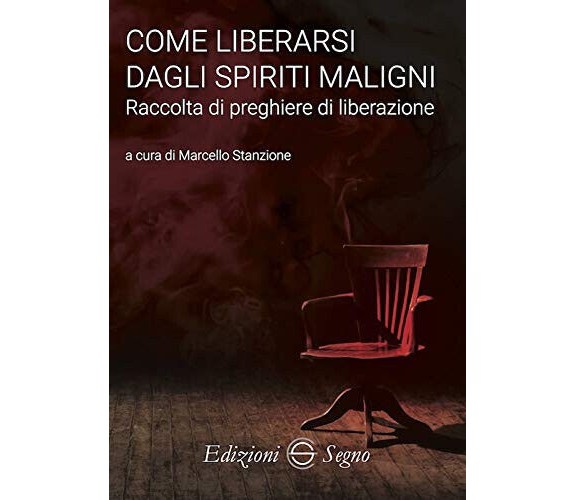 Come liberarsi dagli spiriti maligni - Marcello Stanzione - Edizioni Segno, 2019