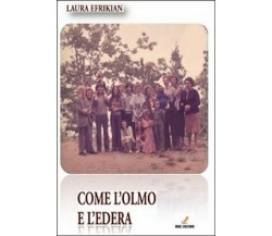 Come l’olmo e l’edera	 di Laura Efrikian,  2011,  Mgc Edizioni