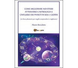 Come migliorare noi stessi attraverso l’astrologia - Alessio Benedetto,  2015,  