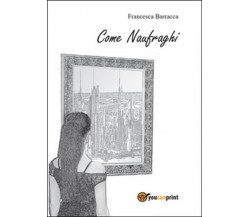 Come naufraghi	 di Francesca Barracca,  2014,  Youcanprint