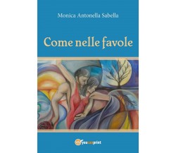 Come nelle favole	 di Monica Antonella Sabella,  2020,  Youcanprint